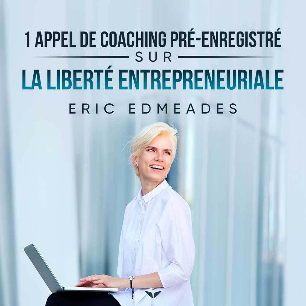 L’appel bonus de coaching sur la liberté entrepreneuriale et bien plus encore avec Eric Edmeades