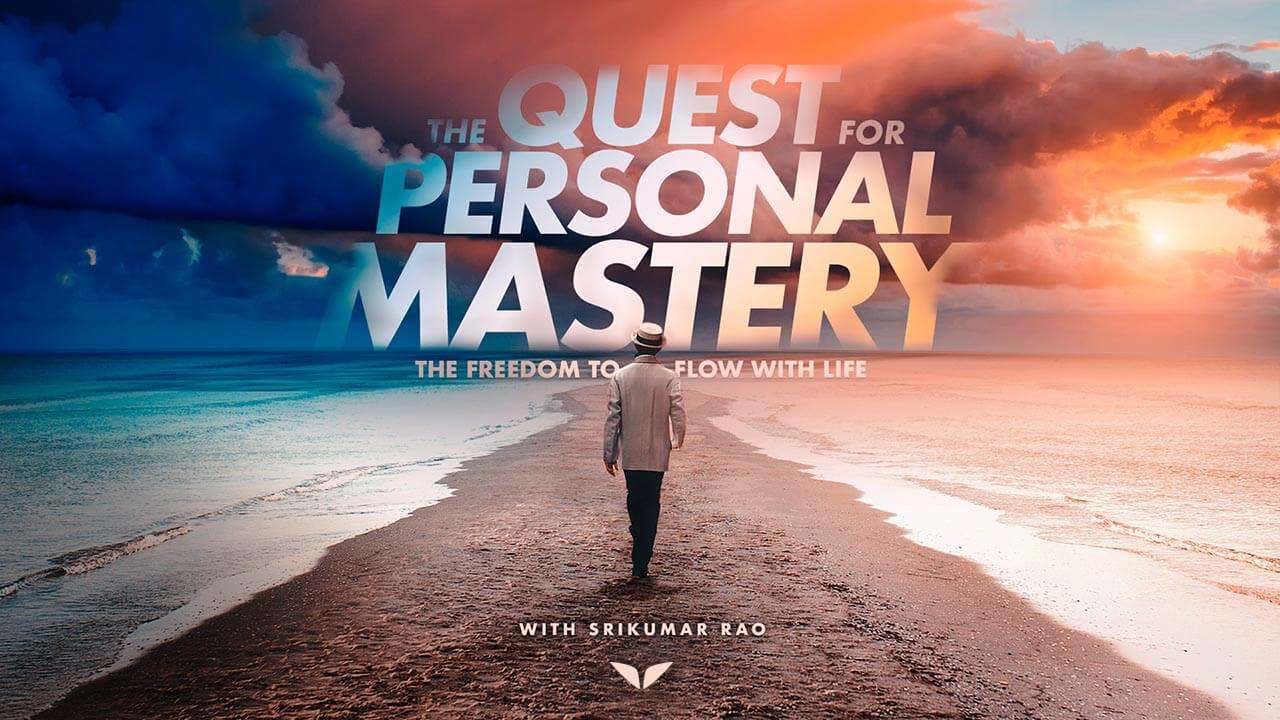 The Quest of Personal Mastery with Srikumar Rao