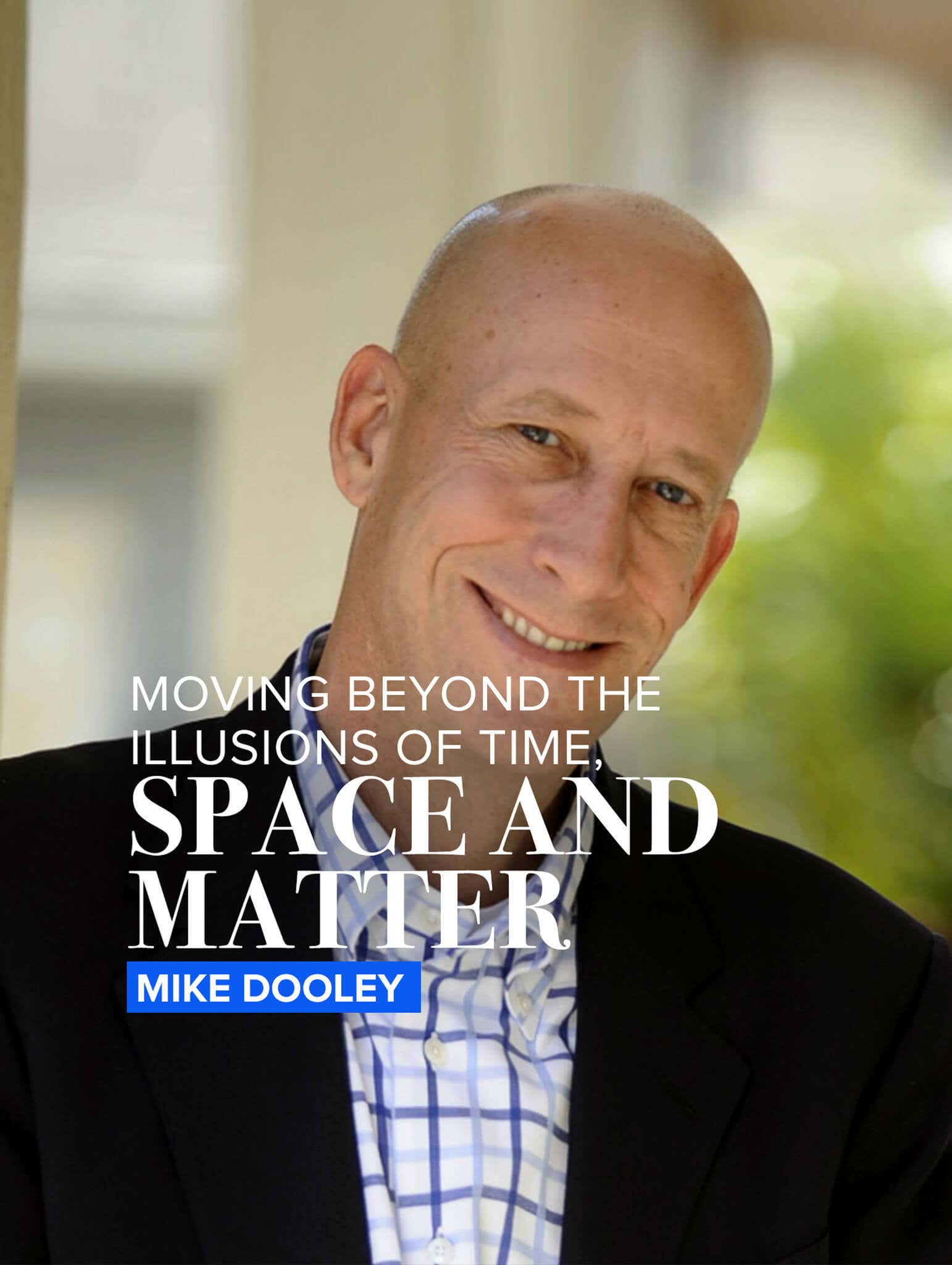 Moving beyond the illusions of time, space and matter by Mike Dooley