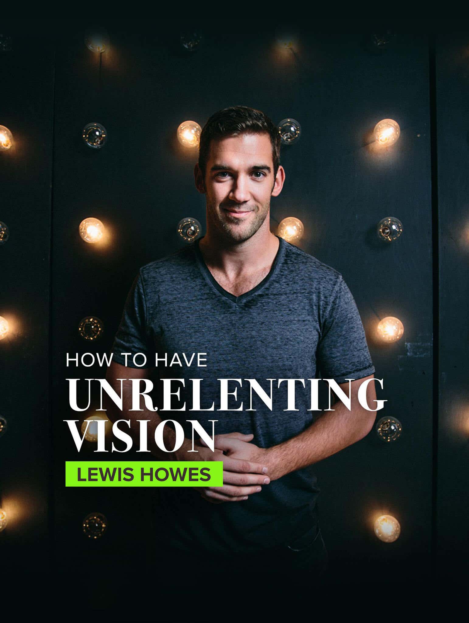 How to have unrelenting visiong by Lewis Howes