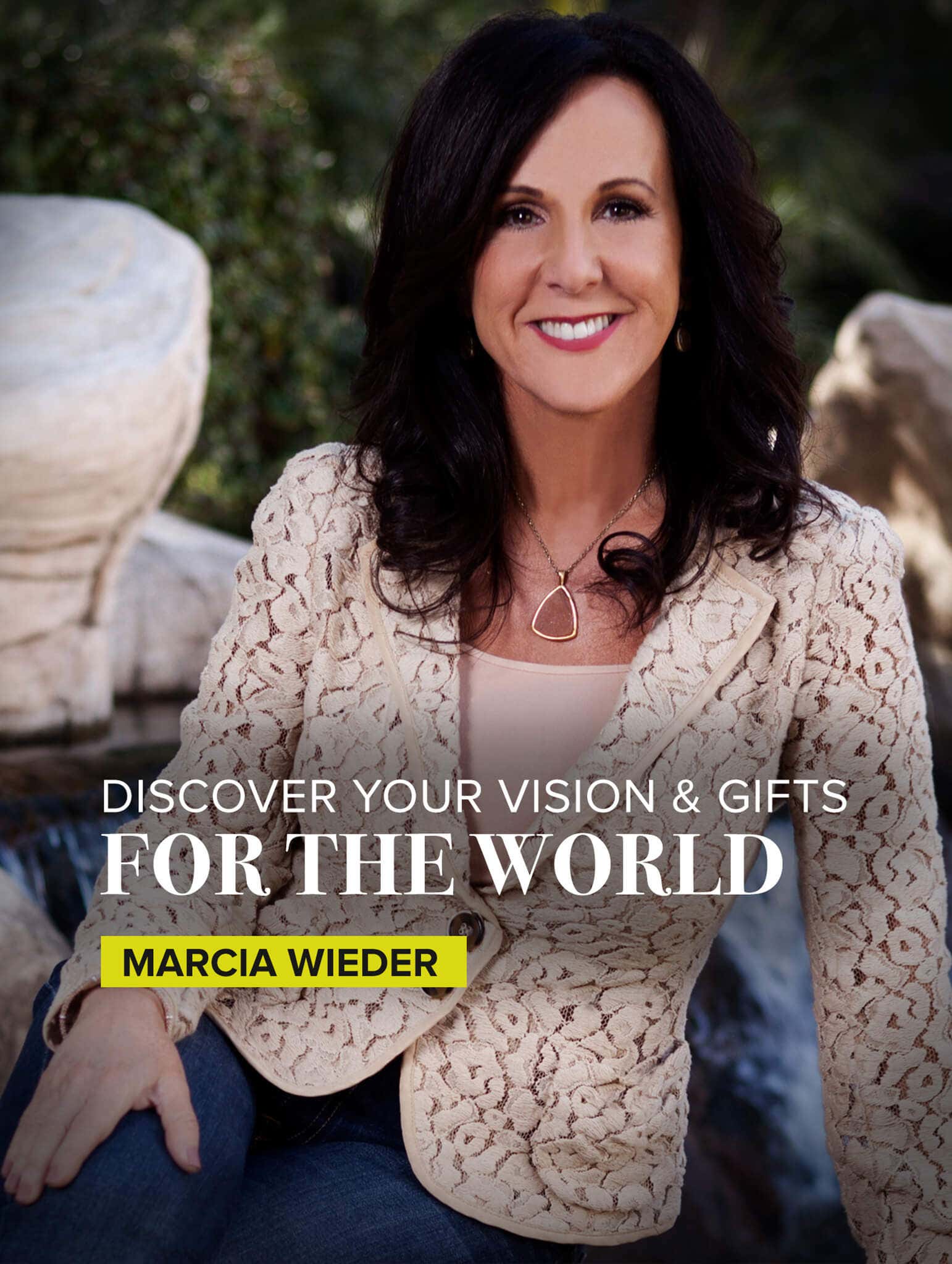 Discover your vision & gifts for the world by Marcia Wieder