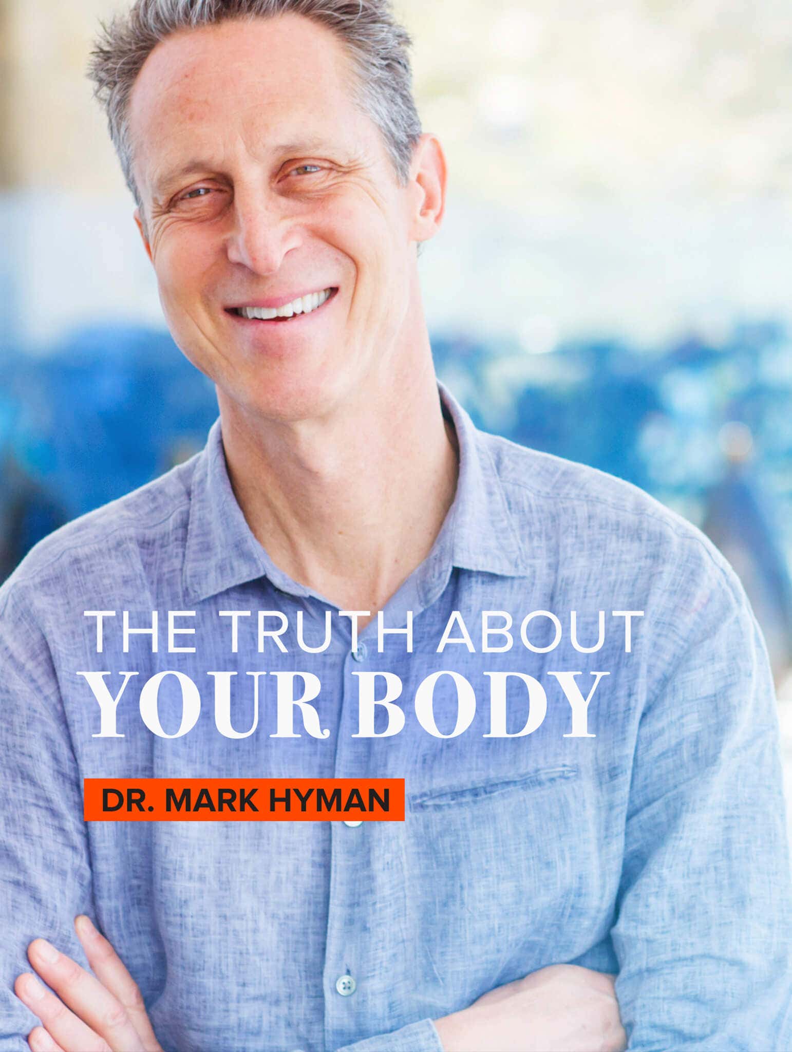 The truth about your body by Dr. Mark Hyman