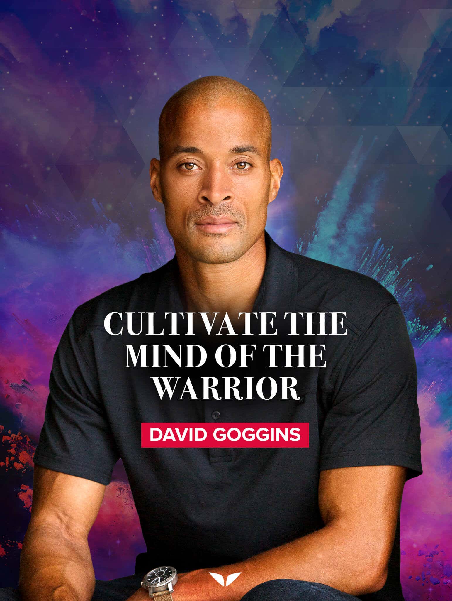 Cultivate the mind of the warrior by David Goggins