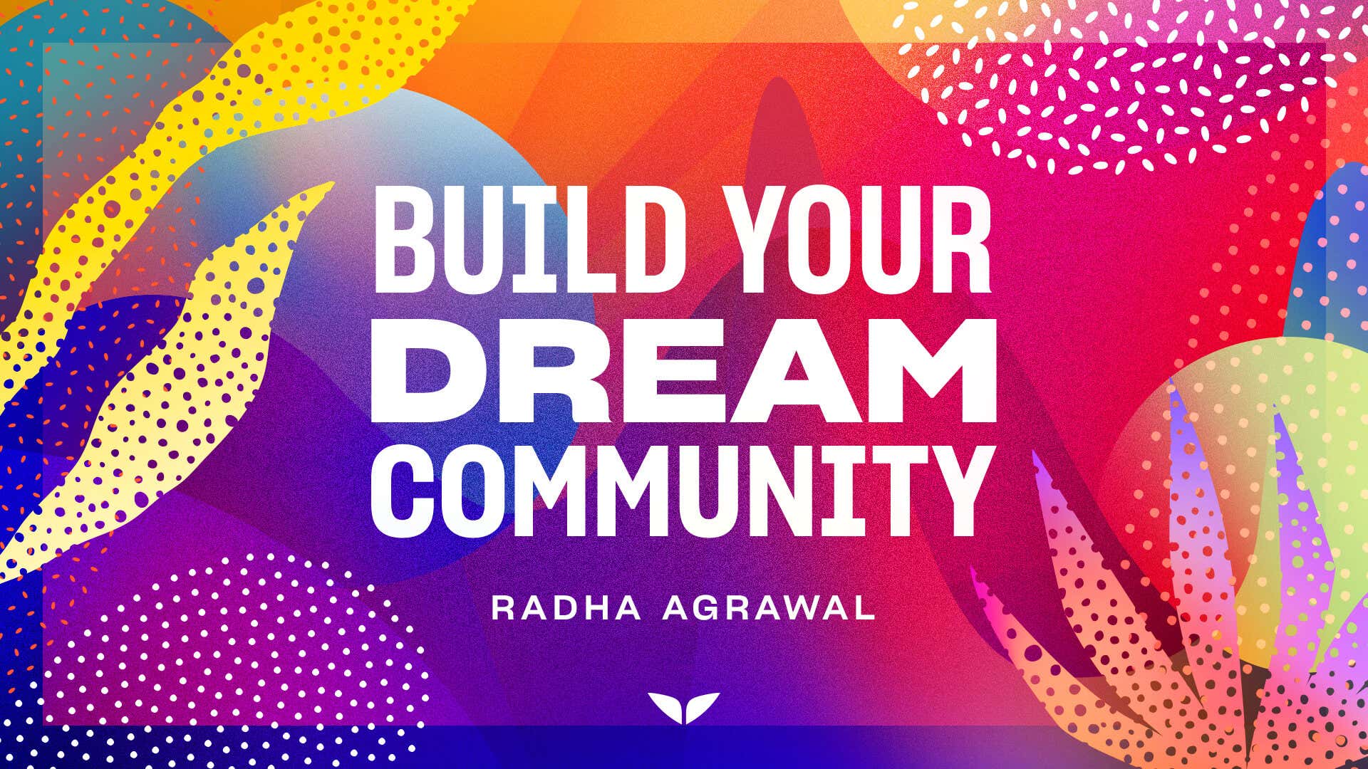 Build Your Dream Community with Radha Agrawal