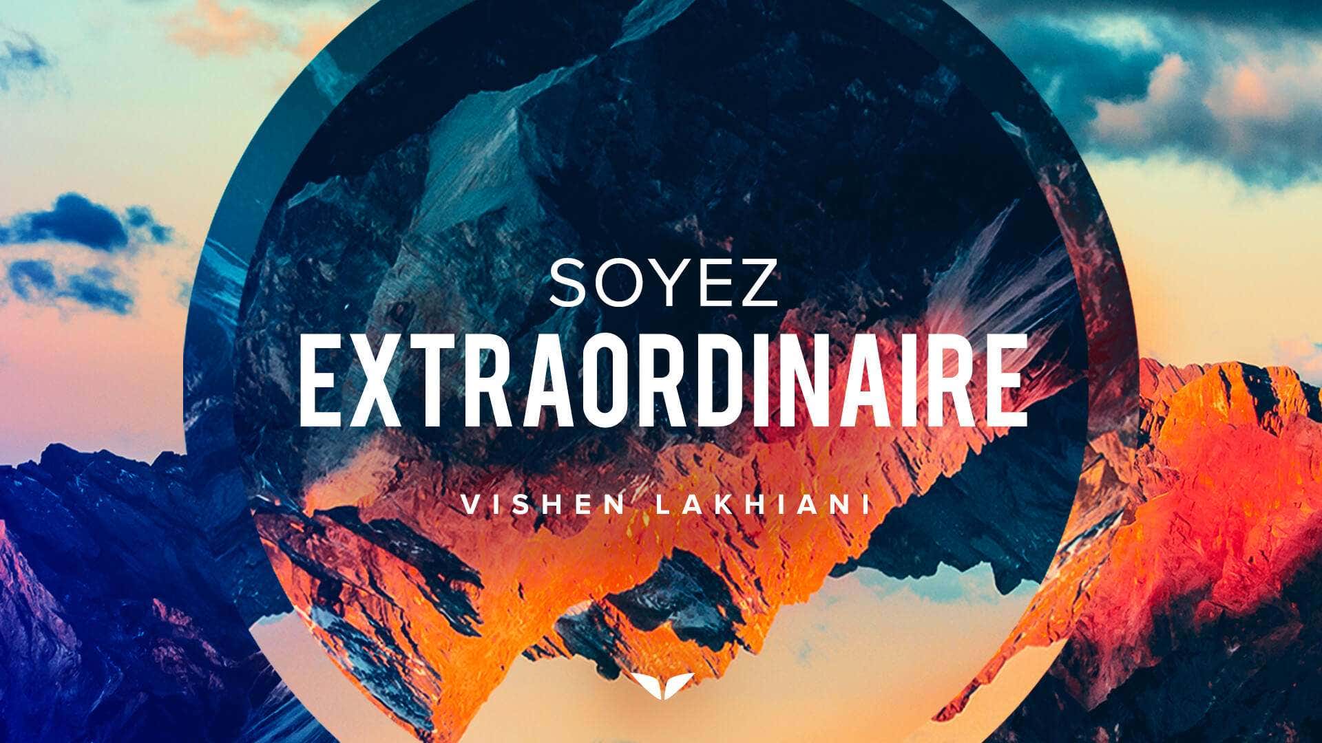 Soyez extraordinaire avec Vishen Lakhiani