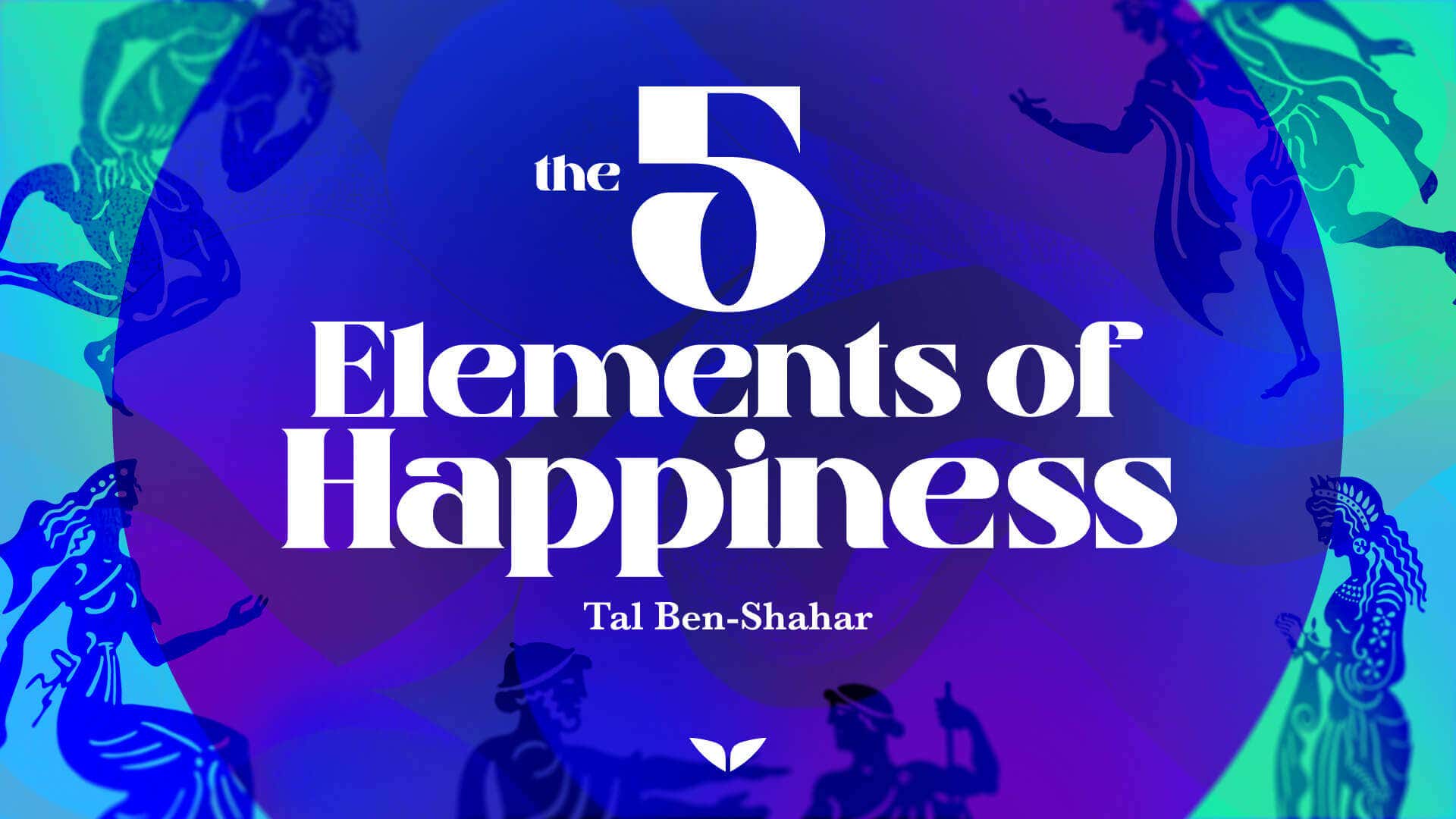 The 5 Elements of Happiness