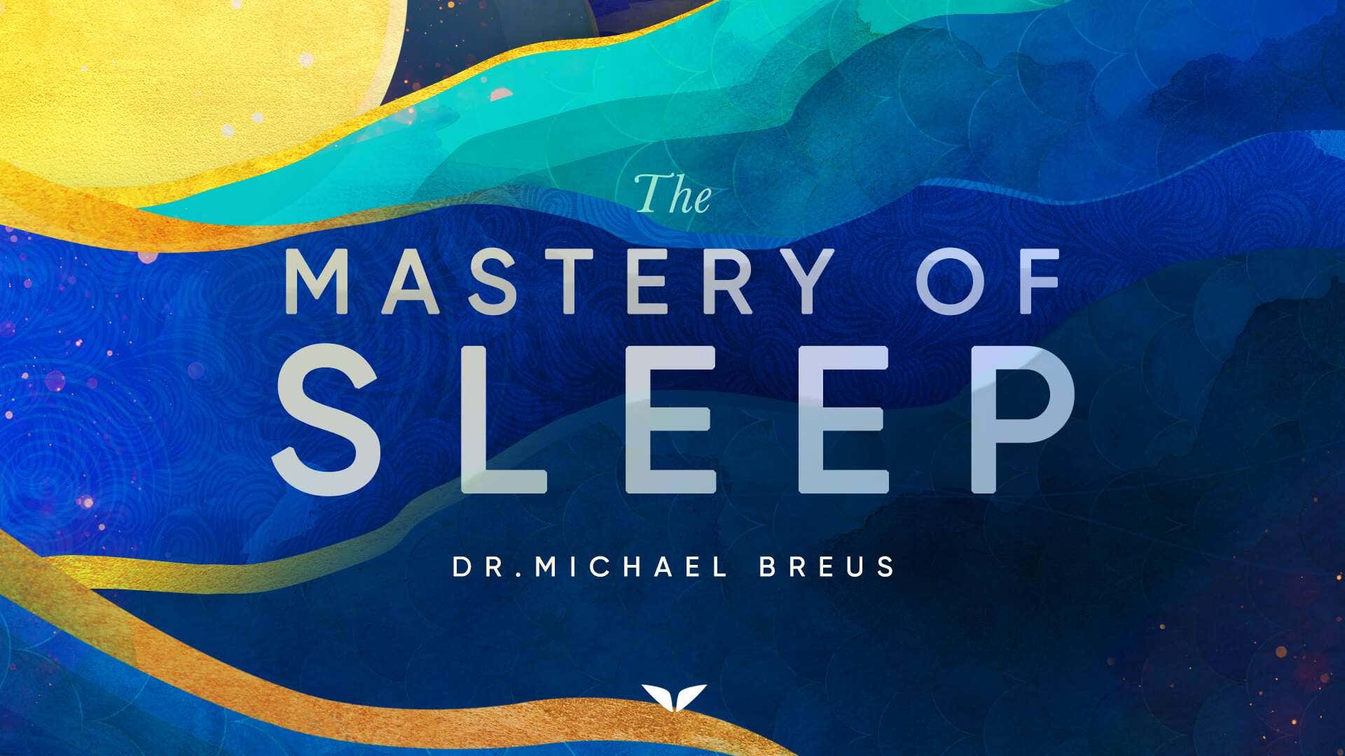 The Mastery of Sleep with Michael Breus