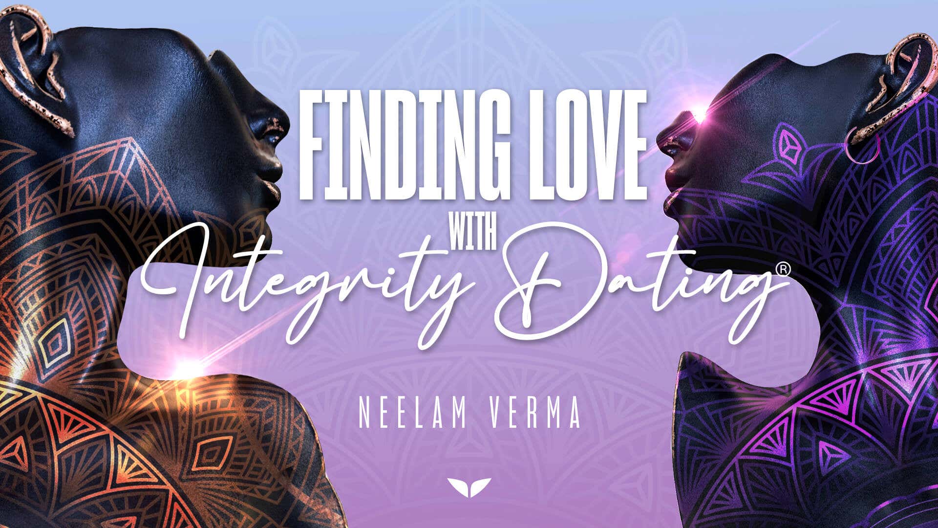 Finding Love with Integrity Dating with Neelam Verma