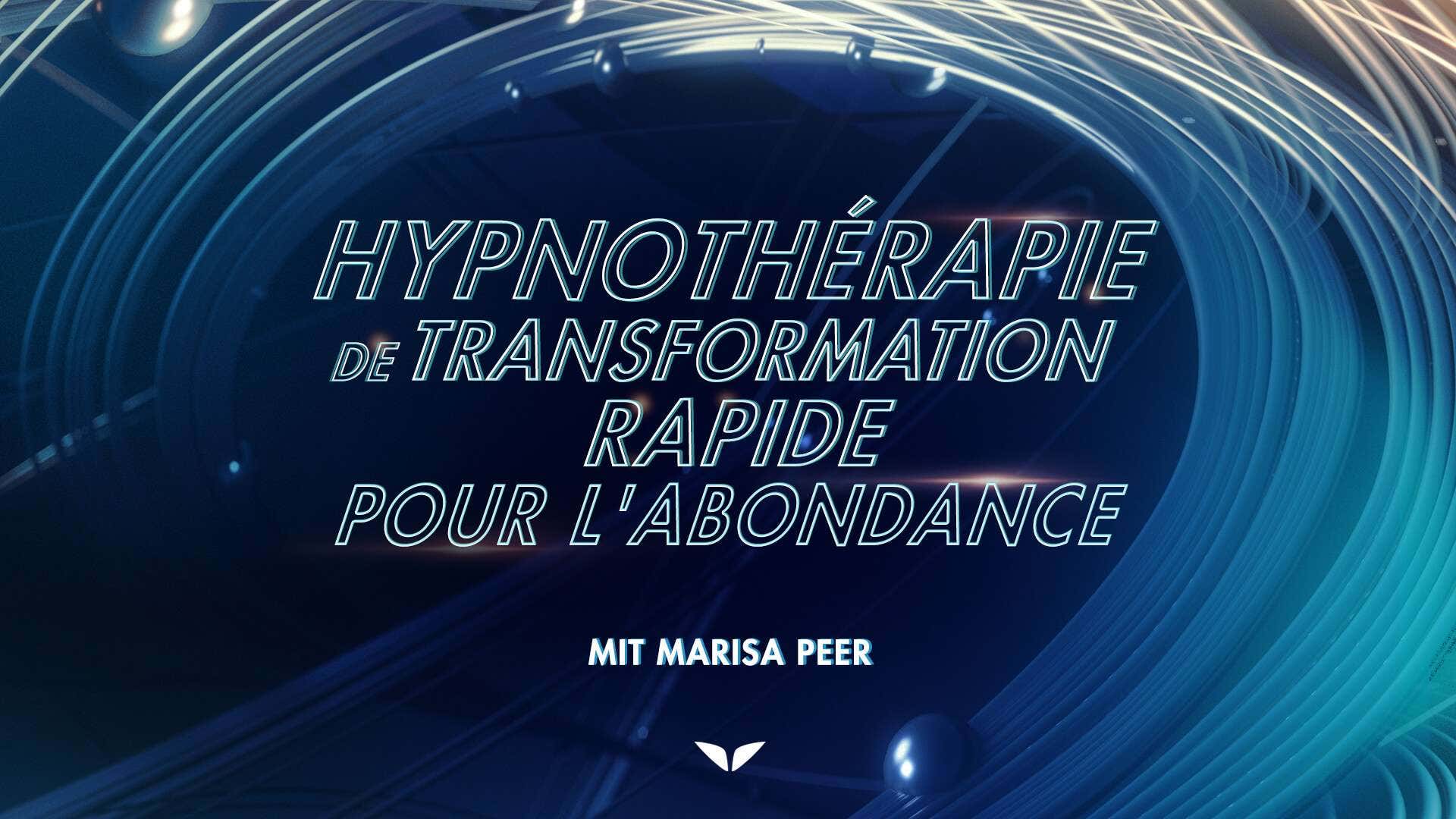 Hypnothérapie transformationnelle rapide pour l'abondance avec Marisa Peer