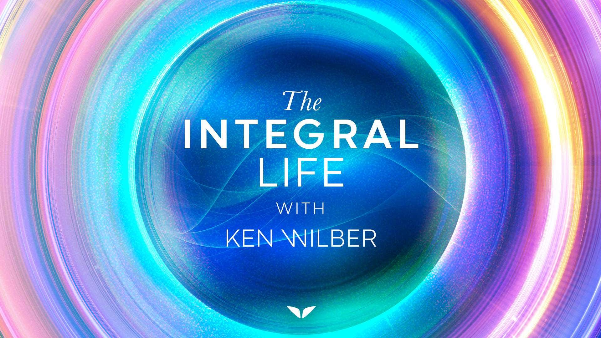 The Integral Life with Ken Wilber