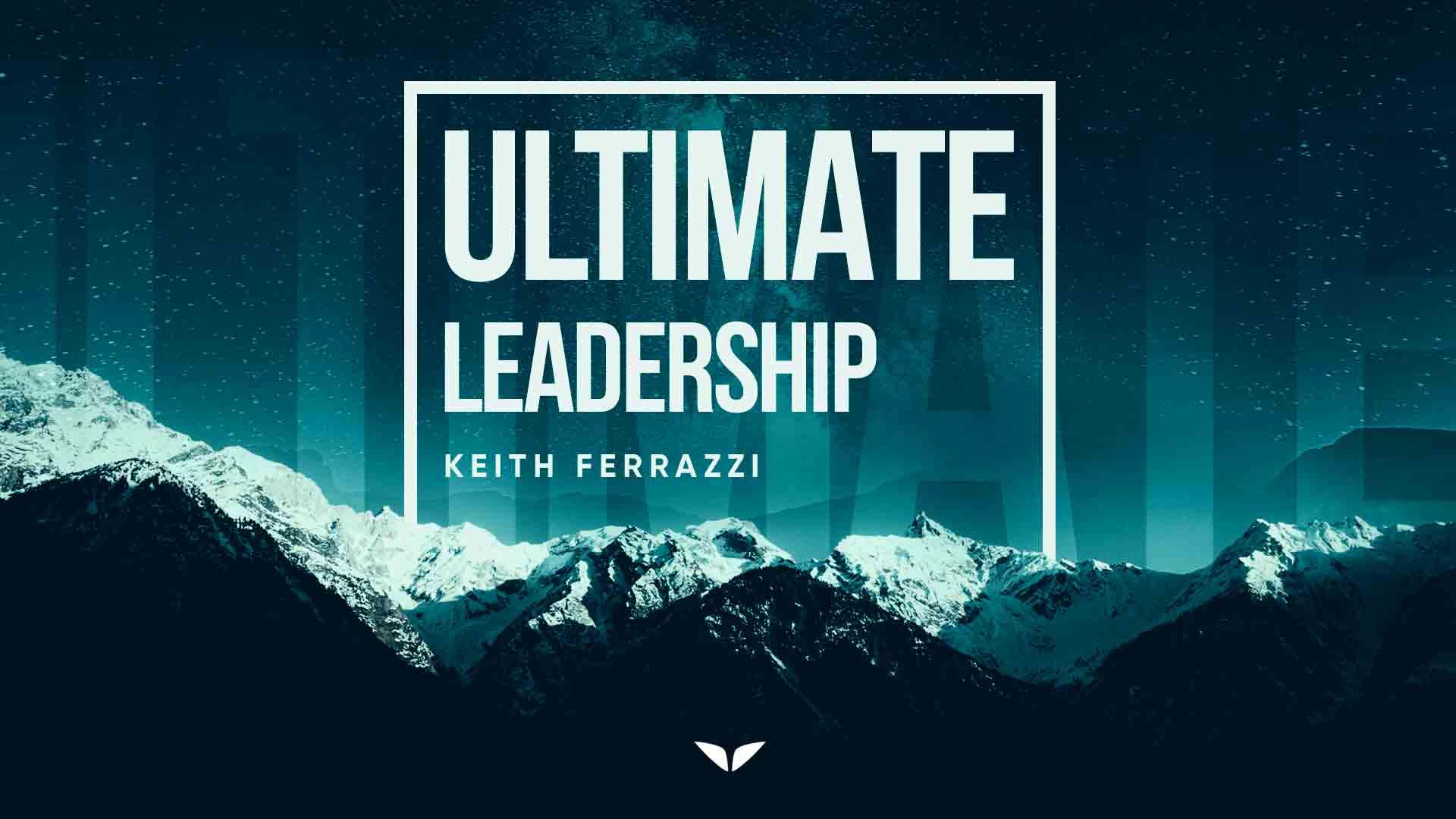 Ultimate Leadership with Keith Ferrazzi