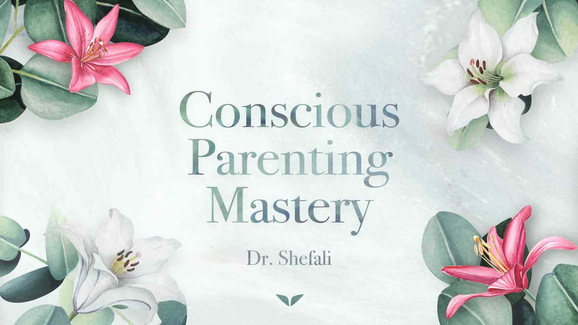 Conscious Parenting Mastery with Dr. Shefali