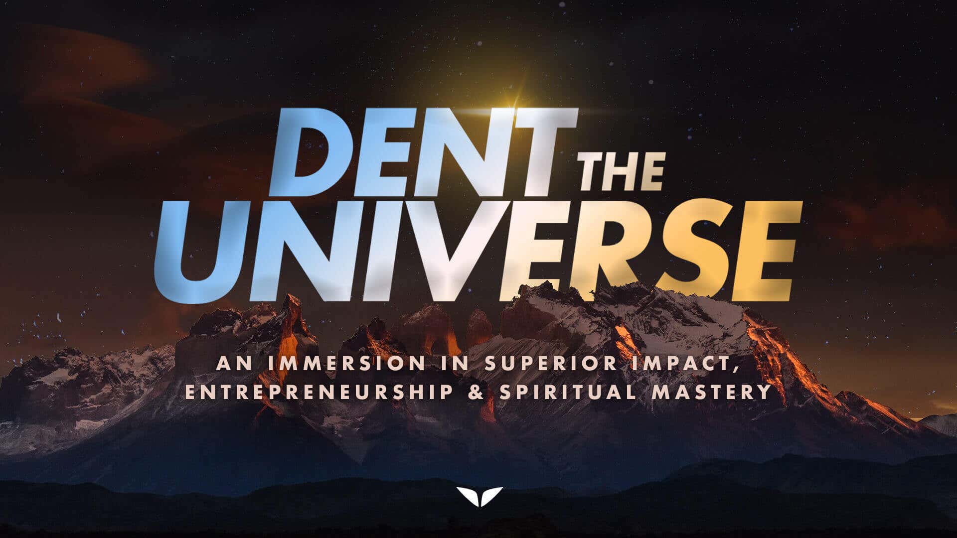 Dent The Universe: An Immersion in Superior Impact, Entrepreneurship & Spiritual Mastery