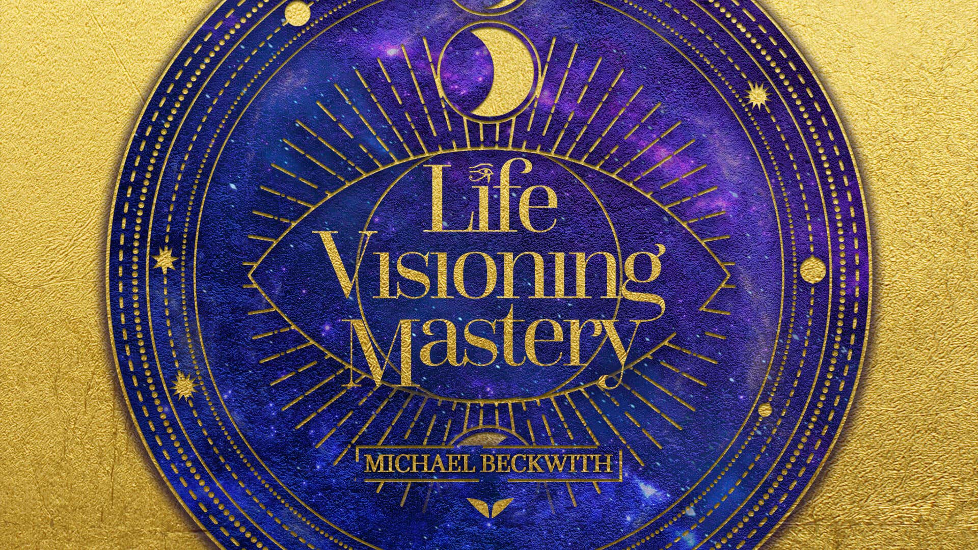 Life Visioning Mastery with Michael Beckwith