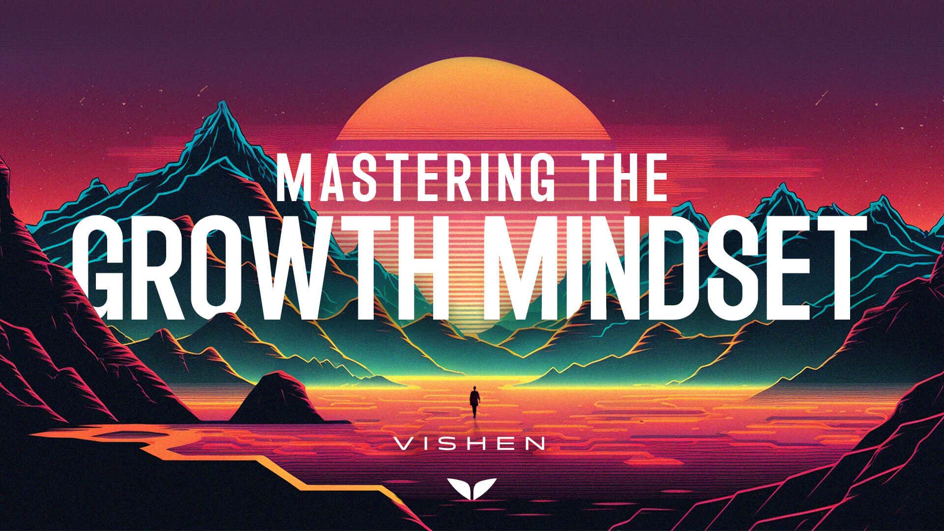Mastering The Growth Mindset with Vishen