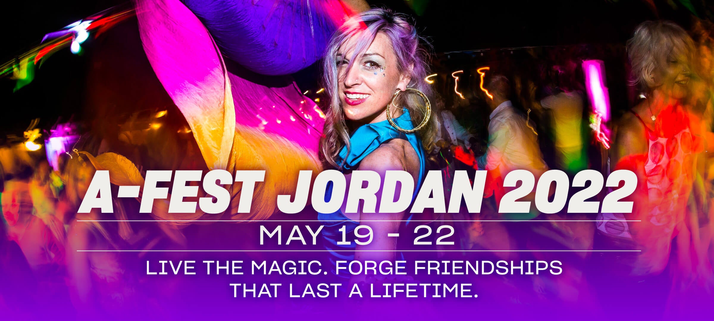 A-Fest Jordan 2022, May 19 -22. Live the magic. Forge friendships that last a lifetime.