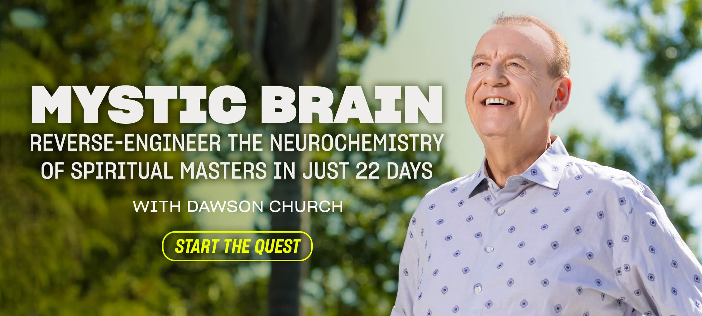 Mystic Brain. Reverse-engineer the neurochemistry of spiritual masters in just 22 days  with Dawson Church. Start the Quest