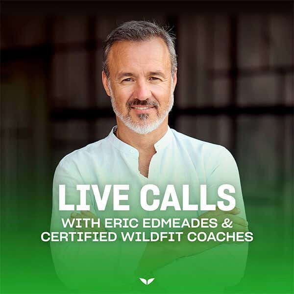 Life calls with Eric Edmeades & certified Wildfit coaches
